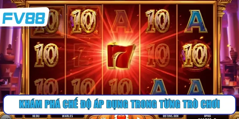 Khám phá chế độ áp dụng trong từng trò chơi